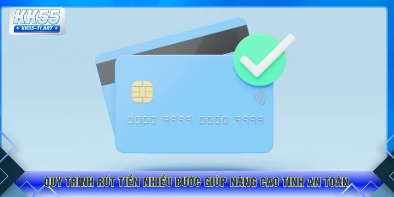 Quy trình rút tiền nhiều bước giúp nâng cao tính an toàn