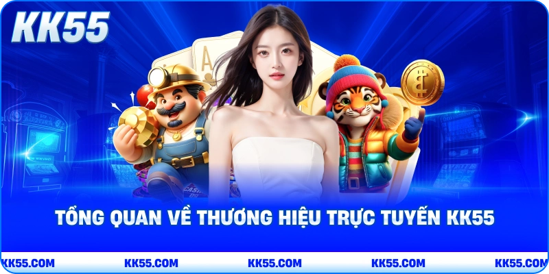 Tổng quan về thương hiệu trực tuyến KK55